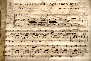 Ein altes Notenblatt mit der Überschrift 'God Bless You Love Good Bye' und musikalischen Noten und Symbolen, die die Melodie und den Rhythmus des Liedes angeben.